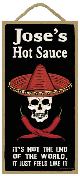 Jose's Hot Sauce - it's not the end of the world, it just feels like it Sou...