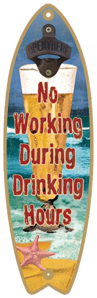 No Working during Drinking Hours Surfboard bottle opener