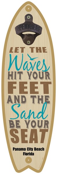 Let the waves hit your feet and the sand be your seat - Surfboard bottle opener