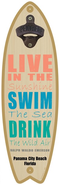 Live in the sunshine, swim the sea, drink the wild air - Surfboard bottle opener