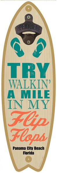 Try walkin' a mile in my flip flops - Surfboard bottle opener