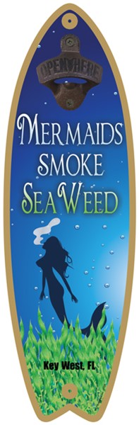 Mermaids smoke seaweed - Surfboard bottle opener