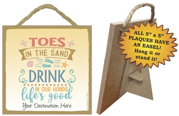Toes in the sand Drink in our hands Life's good / Beach themed 5" x 5" wood plaq