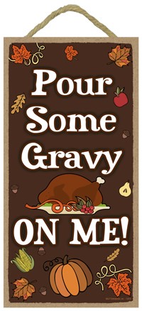 Pour some gravy on me  Fall theme  / Autumn / Halloween themed 5" x 10" wood pla