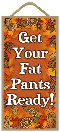 Get your fat pants ready  Fall theme  / Autumn / Halloween themed 5" x 10" wood