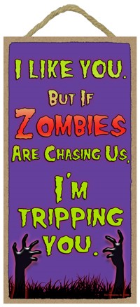 I like you. But if zombies are chasing us, Im tripping you. / Autumn / Halloween