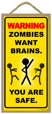 Warning  Zombies want brains. You are safe.  stick figure zombies  / Autumn / Ha