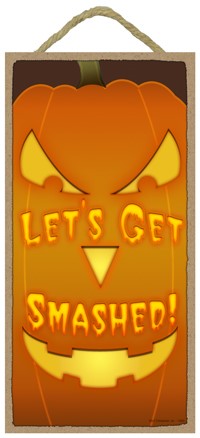 13893 Lets get smashed  jackolantern  / Autumn / Halloween themed 5" x 10" wood
