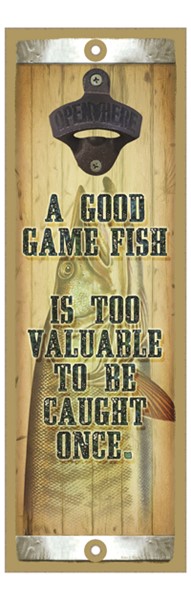 A good game fish is too valuable to be caught once bottle opener wood plaque / s