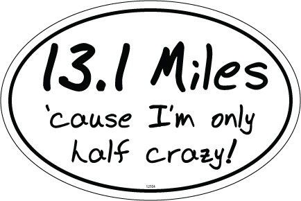 13.1 Miles 'cause I'm only half crazy 4" x 6" oval car magnet. Waterproof and UV