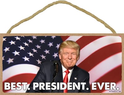 Trump - Best. President. Ever. Flag bkgd Wood Plaque