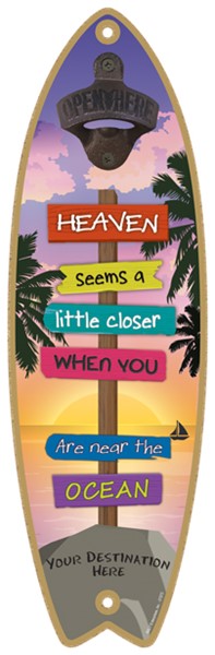 Heaven seems a little closer when you are near the ocean Surfboard bottle opener