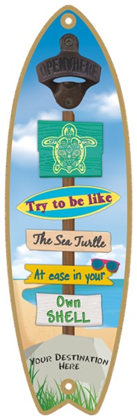 Try to be like the sea turtle, at ease in your own shell Surfboard bottle opener
