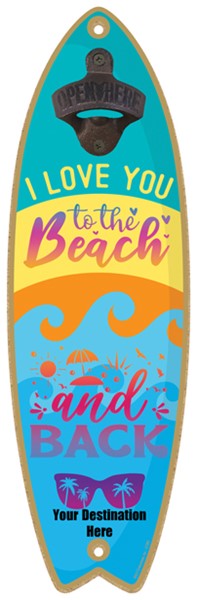 I love you to the beach and back - Surfboard bottle opener
